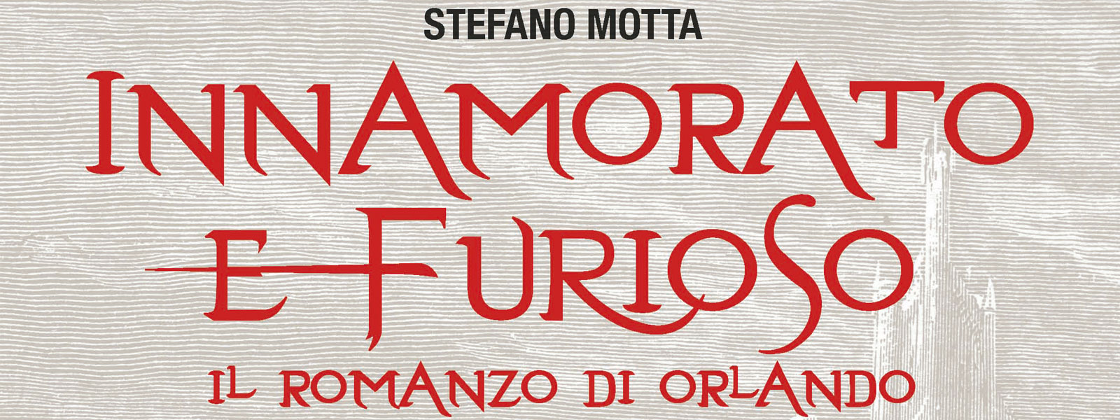 Innamorato e furioso. Il romanzo di Orlando - Stefano Motta